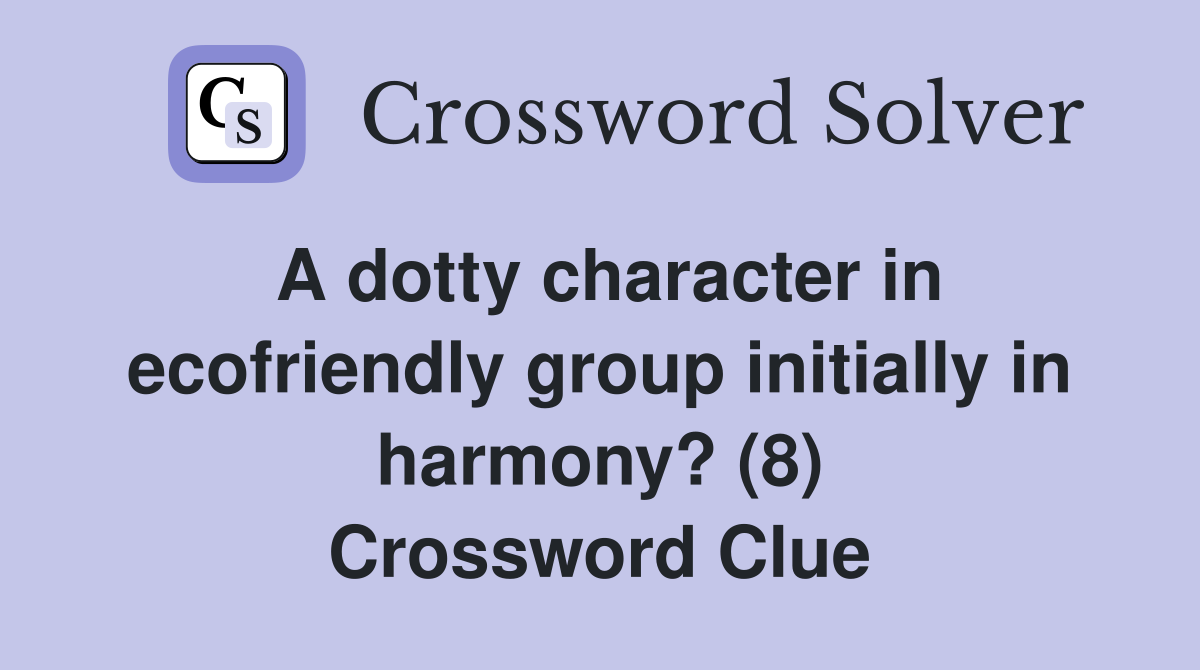 A dotty character in ecofriendly group initially in harmony? (8